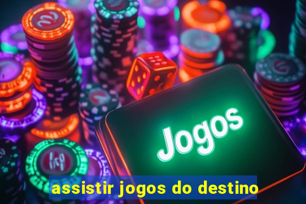 assistir jogos do destino